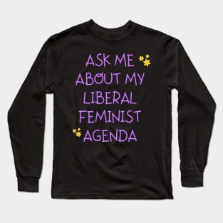 Ask Me About My Feminist Agenda Long Sleeve T-Shirt